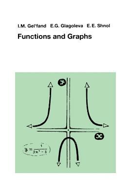 Functions and Graphs by E. G. Glagoleva, E. E. Shnol, I. M. Gelfand