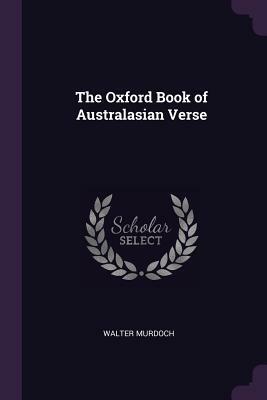 The Oxford Book of Australasian Verse by Walter Murdoch