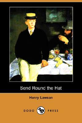 Send Round the Hat (Dodo Press) by Henry Lawson