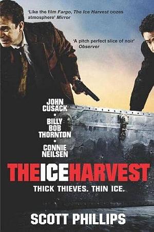 The Ice Harvest : A Novel by Scott Phillips, Scott Phillips