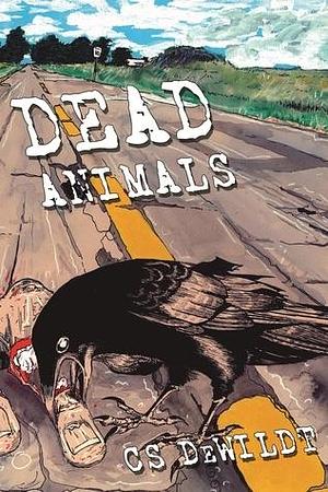 Dead Animals by C.S. DeWildt, C.S. DeWildt