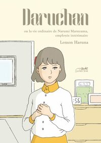 Daruchan ou la vie ordinaire de Narumi Maruyama, employée intérimaire by Lemon Haruna