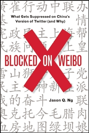 Blocked on Weibo: What Gets Suppressed on China's Version of Twitter (And Why) by Jason Q. Ng