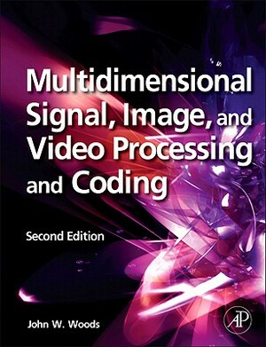 Multidimensional Signal, Image, and Video Processing and Coding by John W. Woods