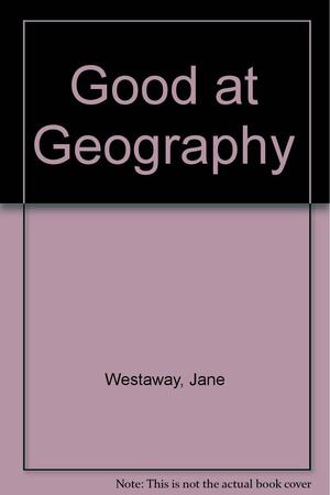 Good at Geography by Jane Westaway