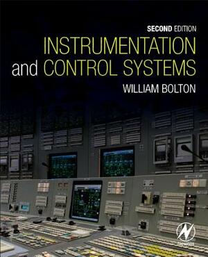 Instrumentation and Control Systems by William Bolton