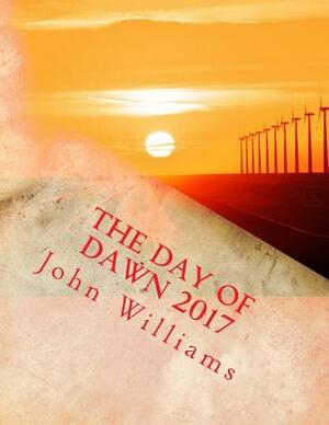 The Day of Dawn 2017 by John Williams