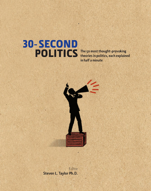 30-Second Politics: The 50 Most Thought-Provoking Theories in Politics: The 50 Most Thought-Provoking Theories in Politics by Steven L. Taylor