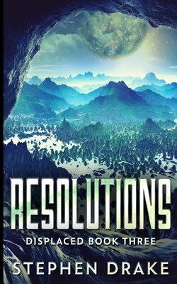 Resolutions (Displaced Book 3) by Stephen Drake