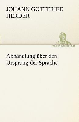 Abhandlung Uber Den Ursprung Der Sprache by Johann Gottfried Herder