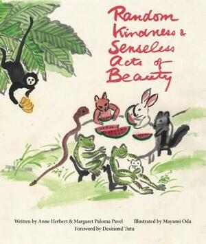 Random Kindness & Senseless Acts of Beauty by Margaret Paloma Pavel, Anne Herbert