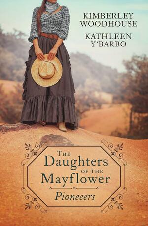 Daughters of the Mayflower: Pioneers by Kimberley Woodhouse, Kathleen Y'Barbo