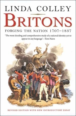 Britons: Forging the Nation 1707-1837; Revised Edition by Linda Colley