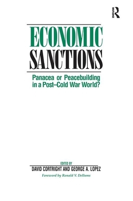 Economic Sanctions: Panacea or Peacebuilding in a Post-Cold War World? by David Cortright, George Lopez
