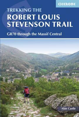 The Robert Louis Stevenson Trail: A Walking Tour in the Velay and Cevennes, Southern France by Alan Castle