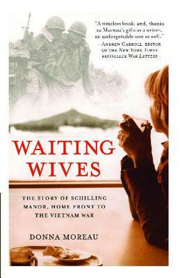 Waiting Wives: The Story of Schilling Manor, Home Front to the Vietnam War by Donna Moreau