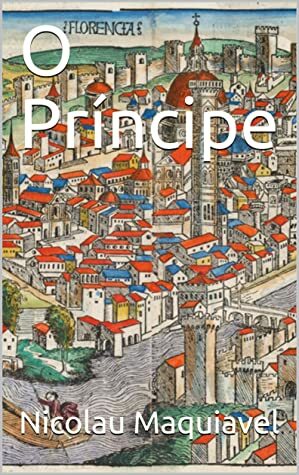 O Príncipe by Nicolau Maquiavel