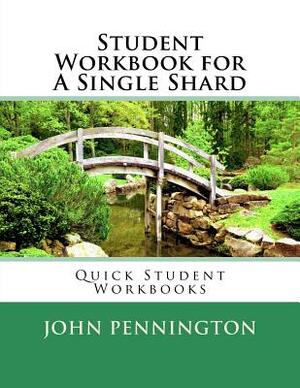 Student Workbook for A Single Shard: Quick Student Workbooks by John Pennington