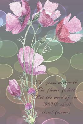 The grass withereth, the flower fadeth: But the word of our GOD shall stand forever.: Dot Grid Paper by Sarah Cullen