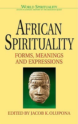 African Spirituality: Forms, Meanings and Expressions by Jacob K. Olupona