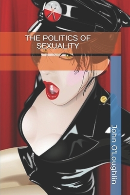 The Politics of Sexuality by John O'Loughlin