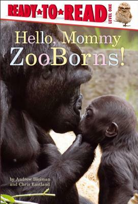 Hello, Mommy ZooBorns! by Andrew Bleiman, Chris Eastland