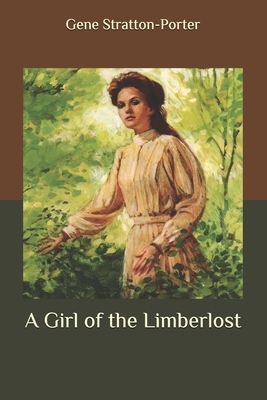 A Girl of the Limberlost by Gene Stratton-Porter