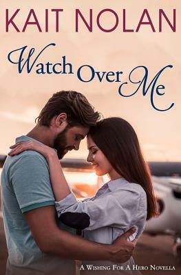 Watch Over Me: A Small Town Romantic Suspense by Kait Nolan