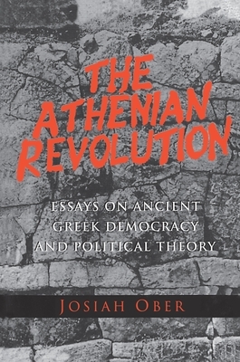 The Athenian Revolution: Essays on Ancient Greek Democracy and Political Theory by Josiah Ober