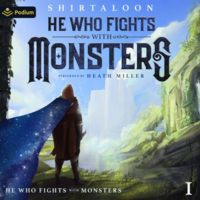 He Who Fights with Monsters: A LitRPG Adventure by Shirtaloon, Travis Deverell