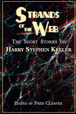 Strands of the Web: The Short Stories of Harry Stephen Keeler by Harry Stephen Keeler