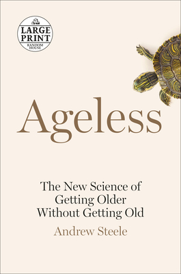 Ageless: The New Science of Getting Older Without Getting Old by Andrew Steele