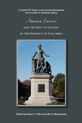 Abraham Lincoln and the End of Slavery in the District of Columbia by John R. Wennersten, Robert S. Pohl