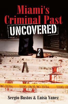 Miami's Criminal Past Uncovered by Luisa Yanez, Sergio Bustos