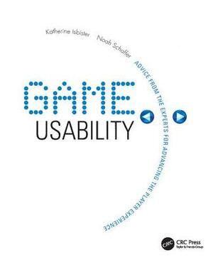 Game Usability: Advancing the Player Experience by Katherine Isbister