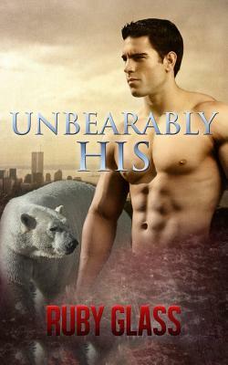 Unbearably His by Ruby Glass