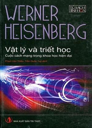 Vật lý và triết học: Cuộc cách mạng trong khoa học hiện đại by Werner Heisenberg