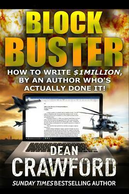 Blockbuster: How to write $1Million, by an author who's actually done it! by Dean Crawford