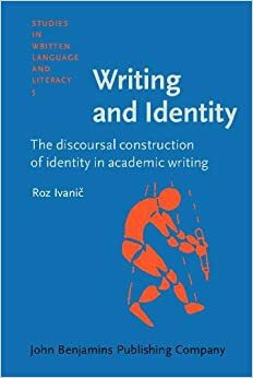 Writing and Identity: The Discoursal Construction of Identity in Academic Writing by Roz Ivanič