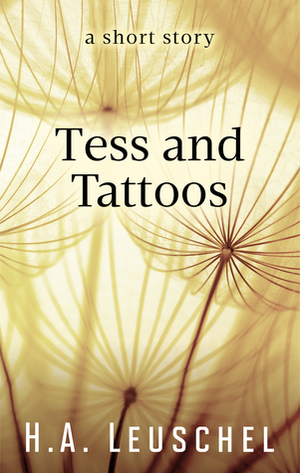 Tess and Tattoos by H.A. Leuschel