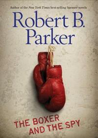 The Boxer and the Spy by Robert B. Parker