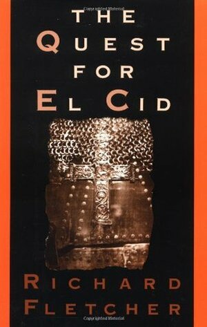 The Quest for El Cid by Richard Fletcher