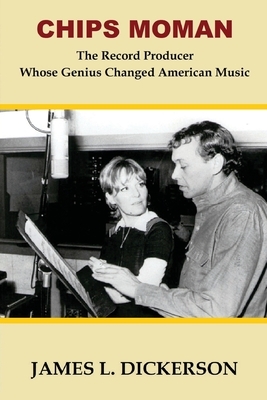 Chips Moman: The Record Producer Whose Genius Changed American Music by James L. Dickerson