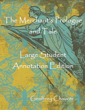 The Merchant's Prologue and Tale: Large Student Annotation Edition: Formatted with wide spacing and margins and an extra page for notes after each pag by Geoffrey Chaucer