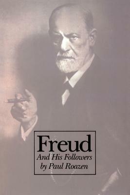 Freud and His Followers: Persistent Myths, Enduring Realities by Paul Roazen