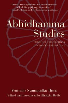 Abhidhamma Studies: Buddhist Explorations of Consciousness and Time by Nyanaponika