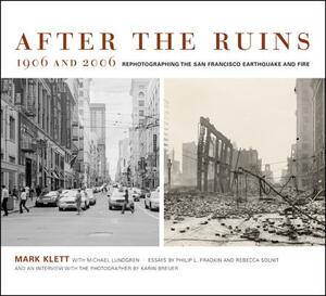 After the Ruins, 1906 and 2006: Rephotographing the San Francisco Earthquake and Fire by Mark Klett, Michael Lundgren