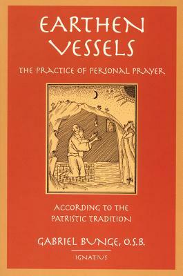 Earthen Vessels: The Practice of Personal Prayer According to the Partristic Tradition by Gabriel Bunge, Michael J. Miller