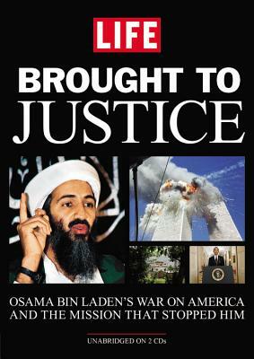 Brought to Justice: Osama Bin Laden's War on America and the Mission That Stopped Him by Life Magazine