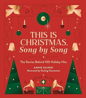This Is Christmas, Song by Song: The Stories Behind 100 Holiday Hits by Annie Zaleski